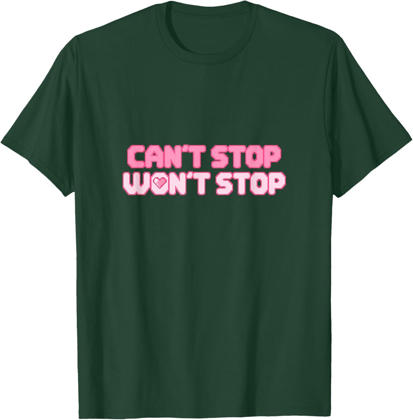 Can't Stop Won't Stop T-Shirt - T-Shirt | Forest