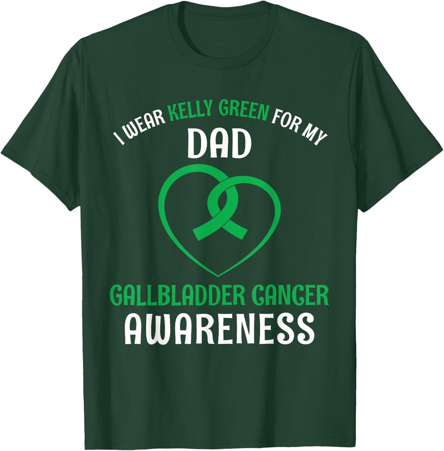 I Wear Kelly Green For My Dad Gallbladder Cancer T-Shirt - T-Shirt | Forest