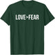 Love Is Greater Than Fear Love > Fear Inspirational T Shirt T-Shirt - T-Shirt | Forest