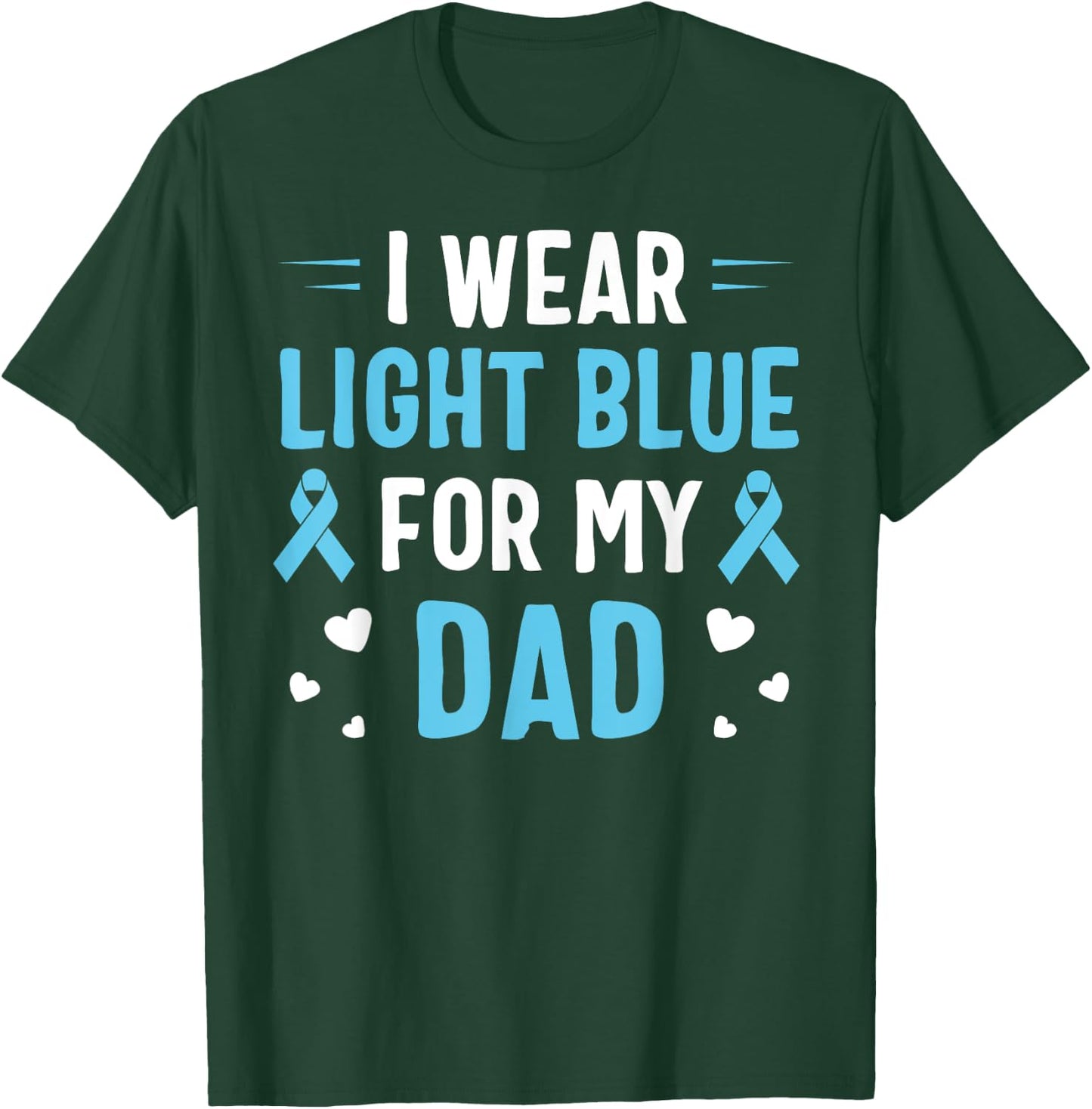 I Wear Light Blue For My Dad Prostate Cancer Awareness T-Shirt - T-Shirt | Forest