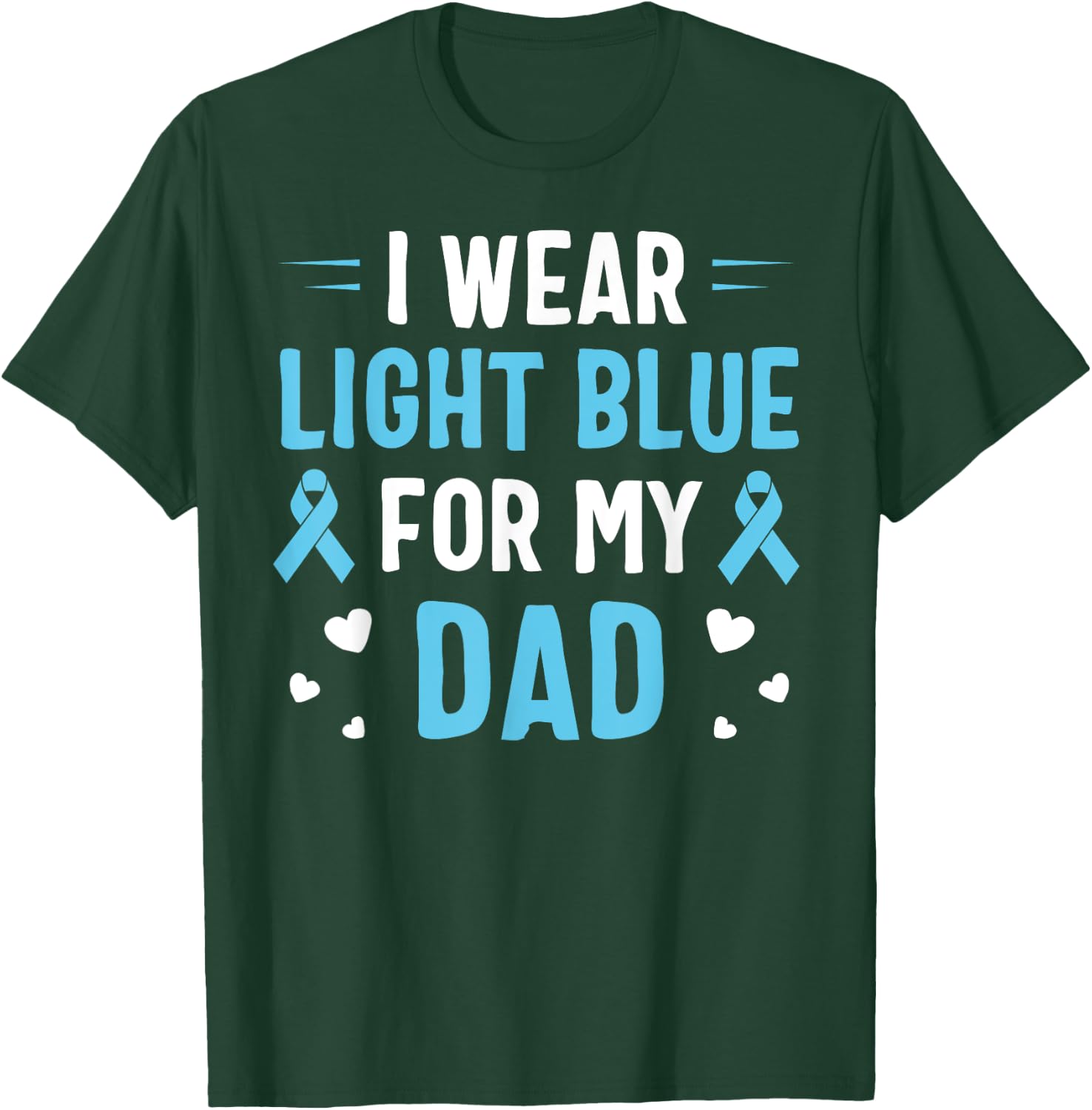 I Wear Light Blue For My Dad Prostate Cancer Awareness T-Shirt - T-Shirt | Forest