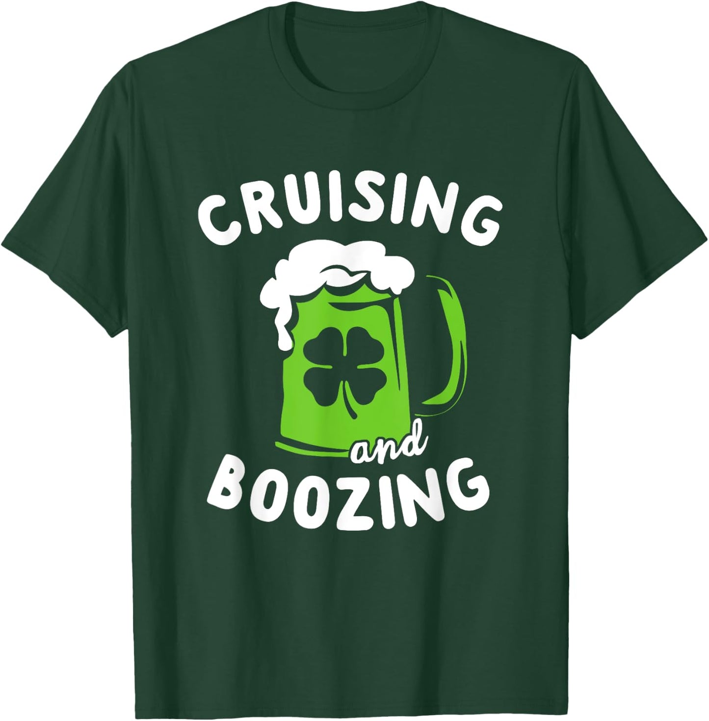 St Patricks Day Cruise Shirt Cruising and Boozing Drinking T-Shirt - T-Shirt | Forest