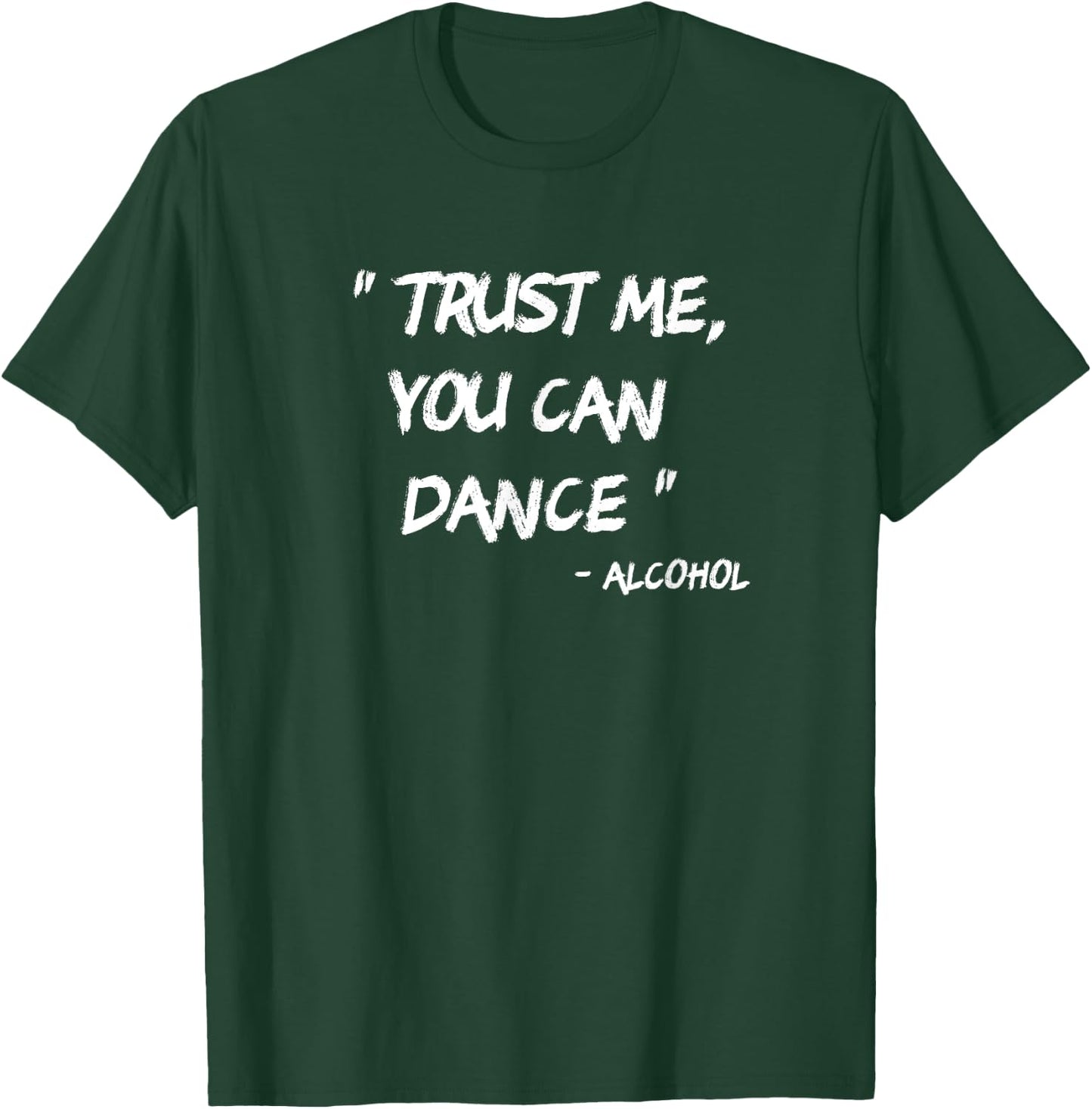 Trust Me You Can Dance - Alcohol T-Shirt - T-Shirt | Forest