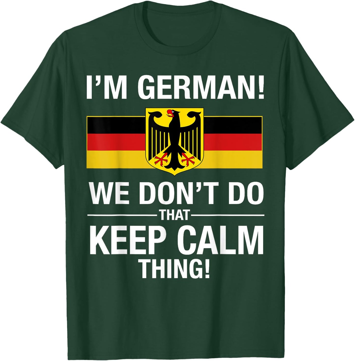 I'm German We Don't Do That Keep Calm Thing T-Shirt - T-Shirt | Forest
