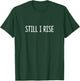 Still I Rise T-Shirt - T-Shirt | Forest