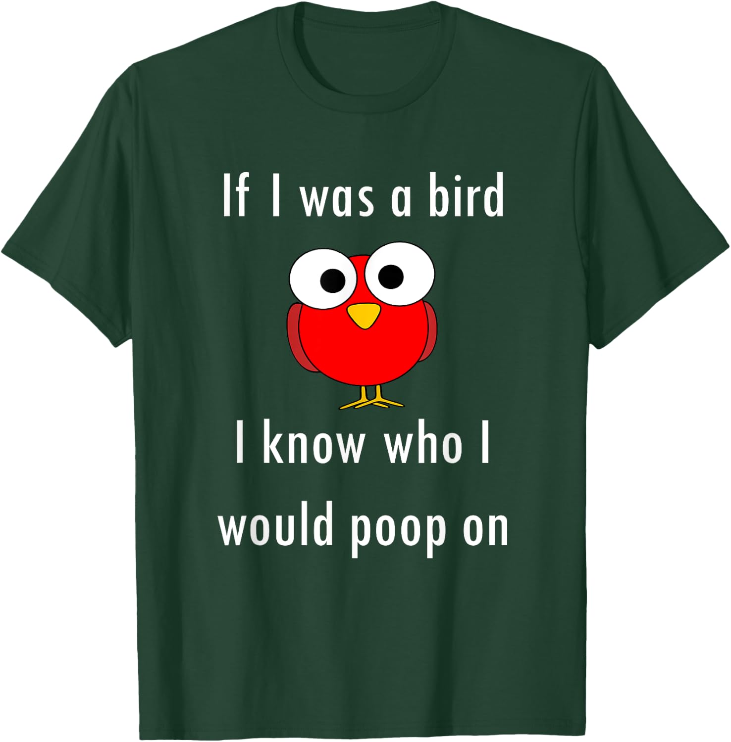 Funny Shirt If I Was A Bird I Know Who I Would Poop On T-Shirt - T-Shirt | Forest