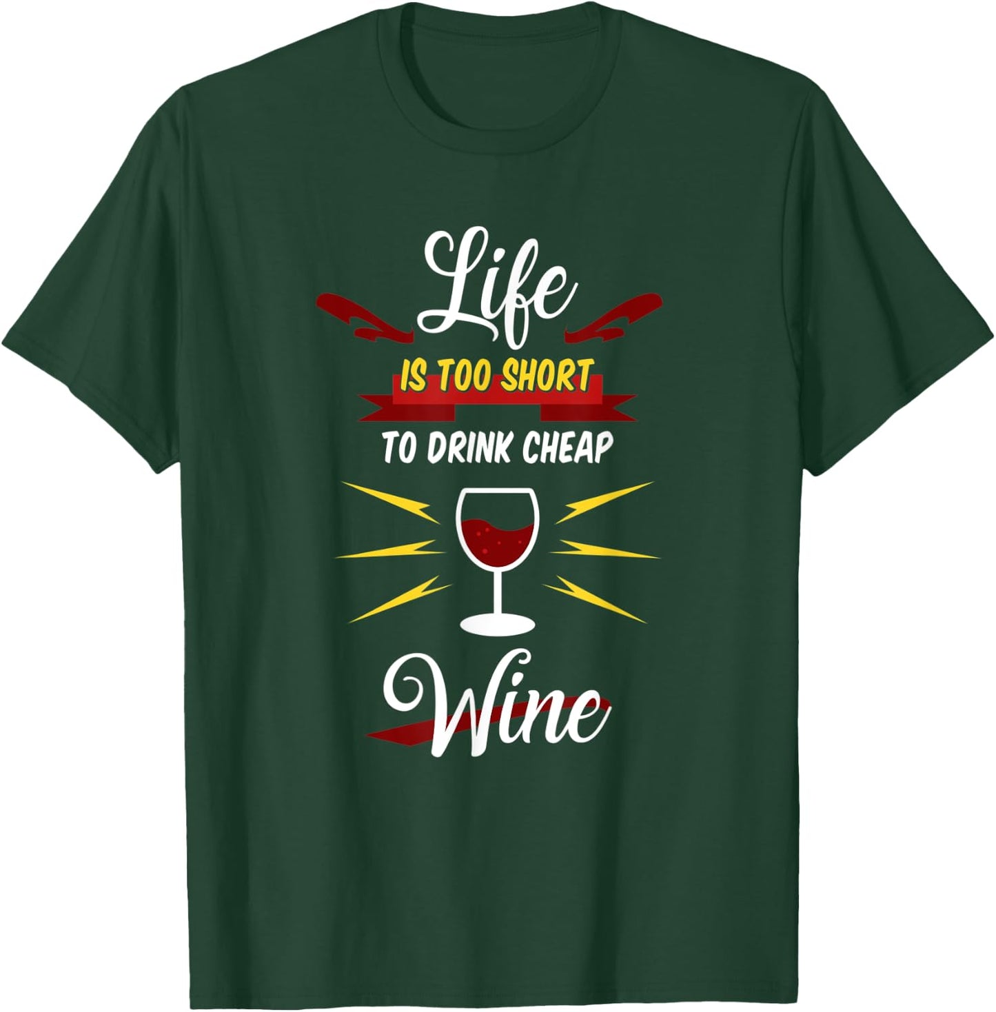 Life Is Too Short To Drink Cheap Wine | Red White Wine Gift T-Shirt - T-Shirt | Forest