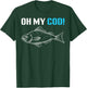 Oh My Cod! Fish Fishing Fisherman Fun Angler Gift T-Shirt - T-Shirt | Forest