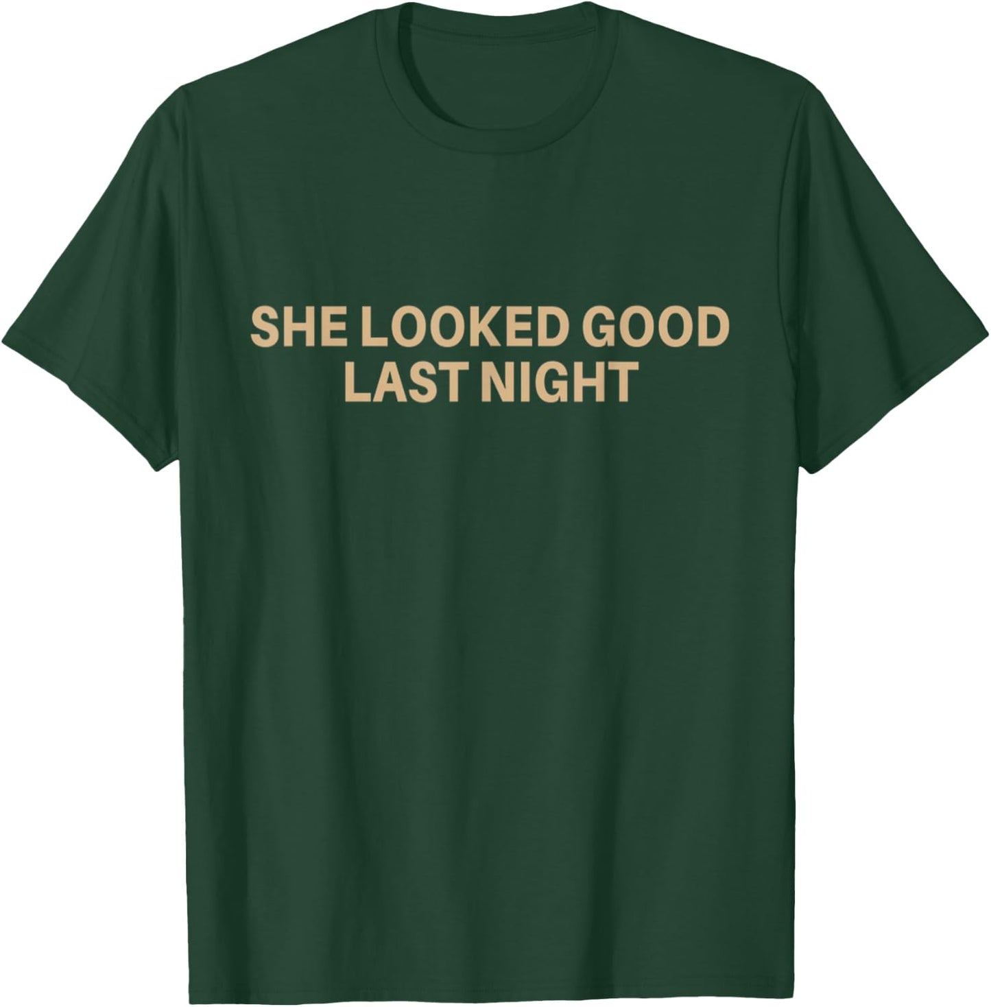 She looked good last night with Tan Lettering T-Shirt - T-Shirt | Forest