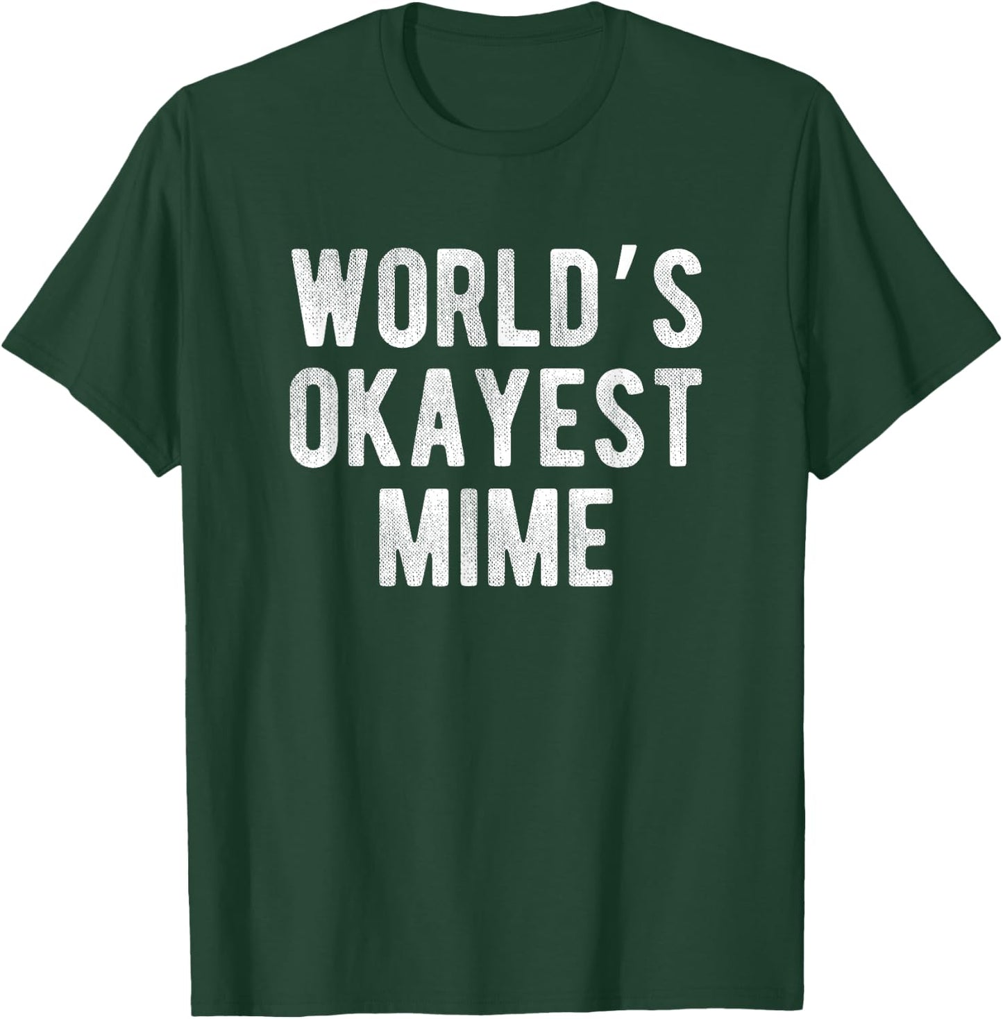 World's Okayest Mime Funny Joke Idea Best Mime T-Shirt - T-Shirt | Forest