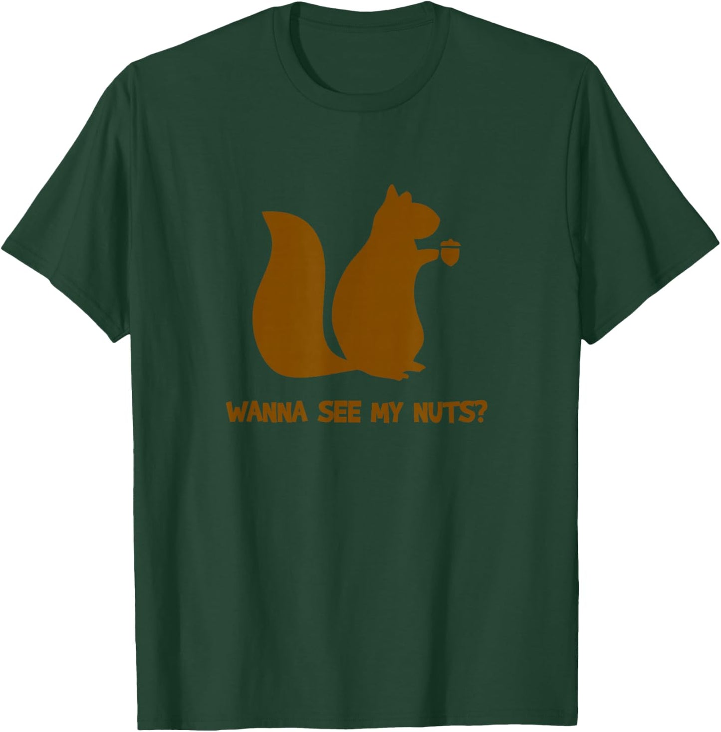 Wanna See My Nuts? - Funny Squirrel Lovers Adult Humor T-Shirt - T-Shirt | Forest