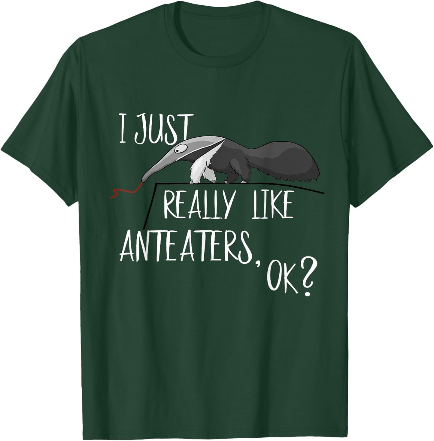 I Just Really Like Anteaters, OK? Cute Antbear Fun T-Shirt - T-Shirt | Forest