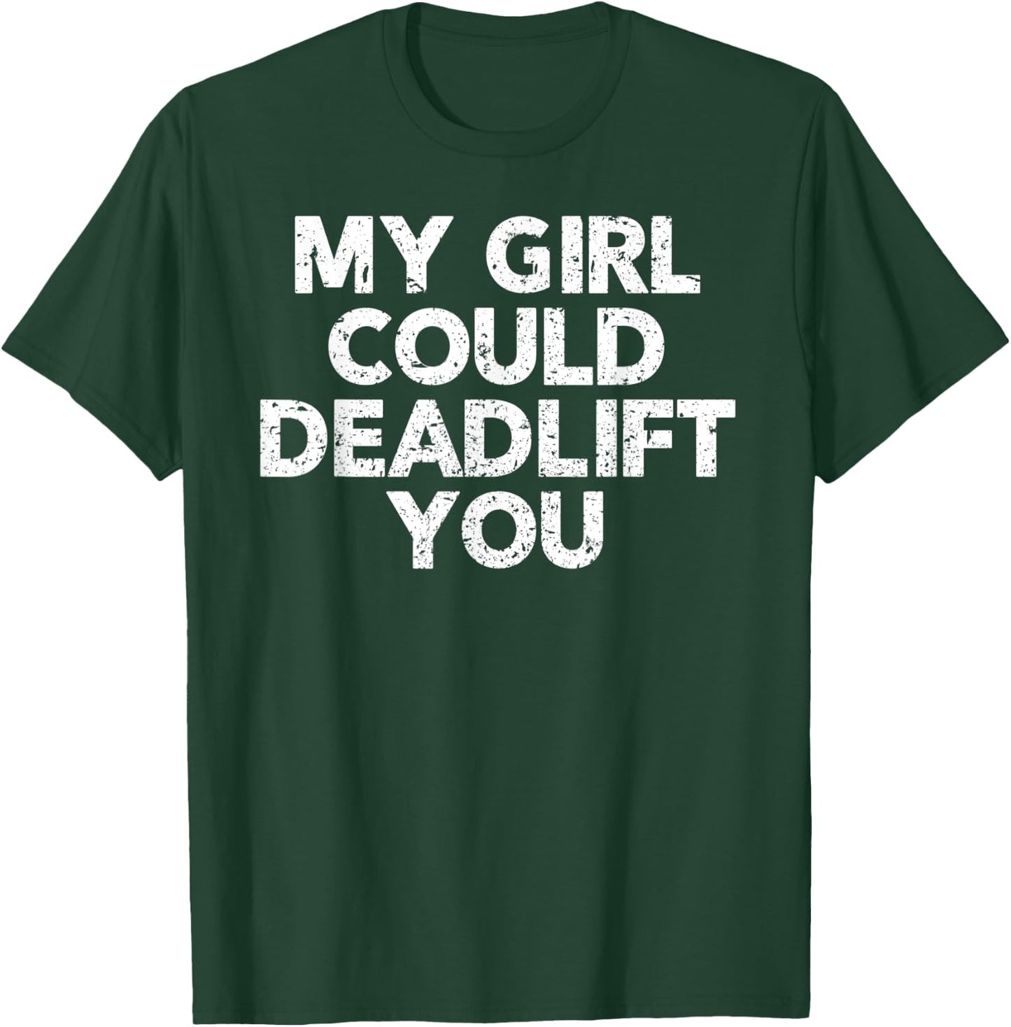 Gym Shirt For Boyfriend - My Girl Could Deadlift You T-Shirt - T-Shirt | Forest