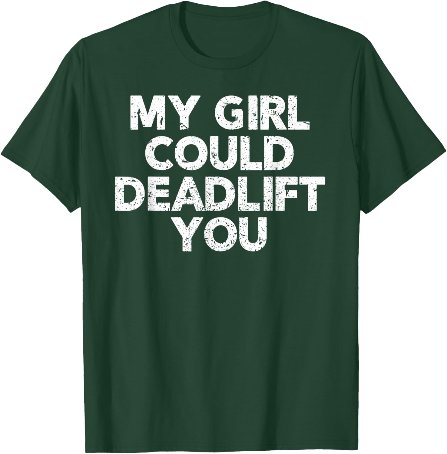 Gym Shirt For Boyfriend - My Girl Could Deadlift You T-Shirt - T-Shirt | Forest