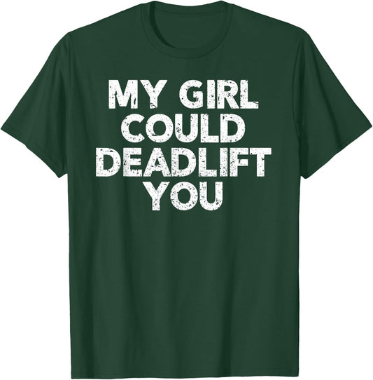 Gym Shirt For Boyfriend - My Girl Could Deadlift You T-Shirt - T-Shirt | Forest