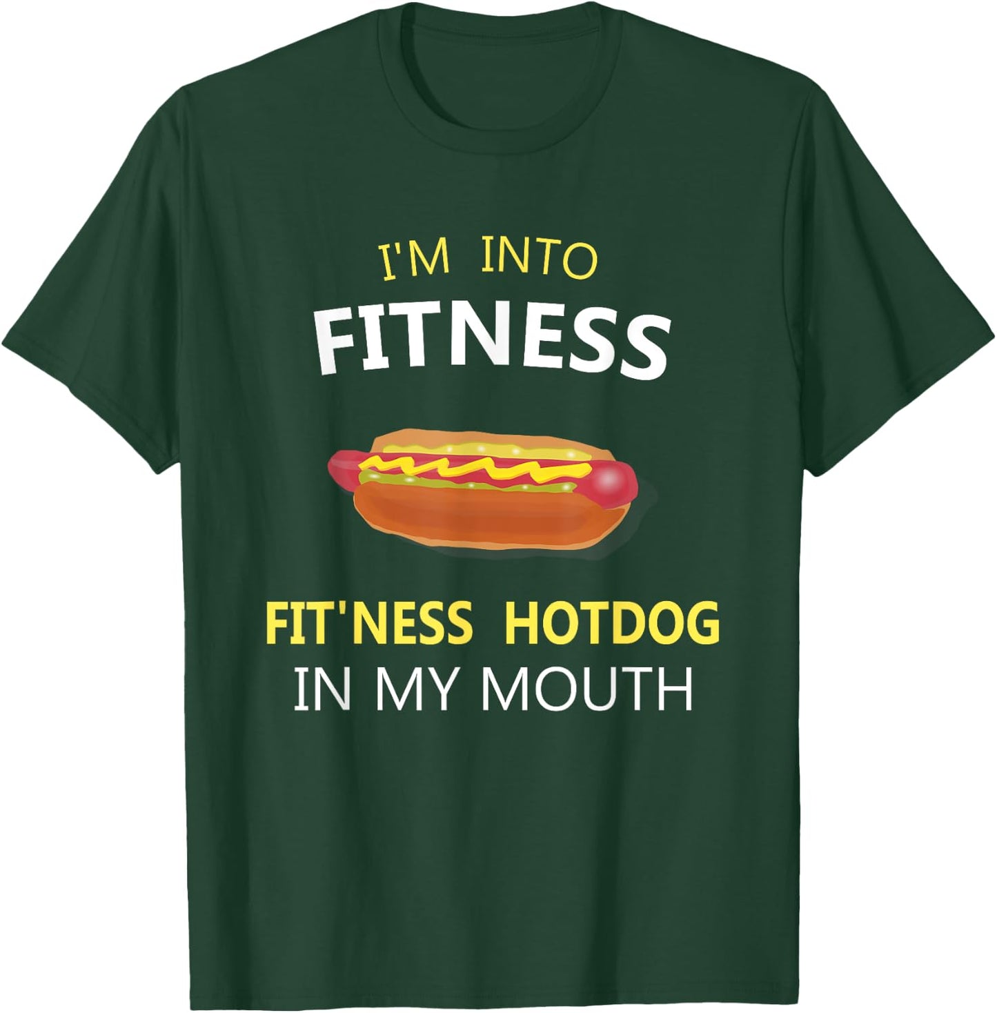 I'm Into Fitness Fit'ness Hotdog in My Mouth T-Shirt - T-Shirt | Forest