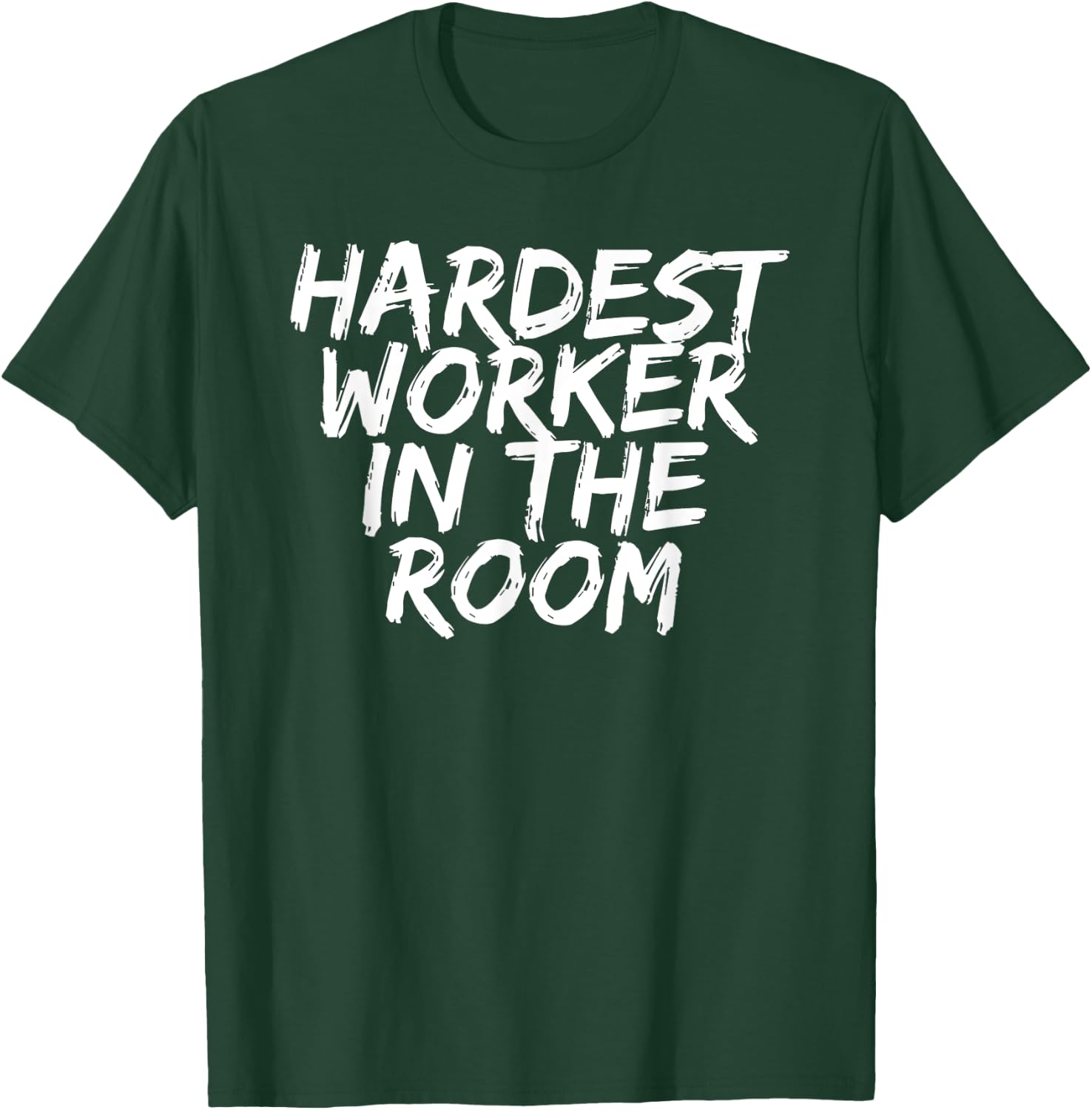 Gym Motivation Hardest Worker In The Room T-Shirt - T-Shirt | Forest