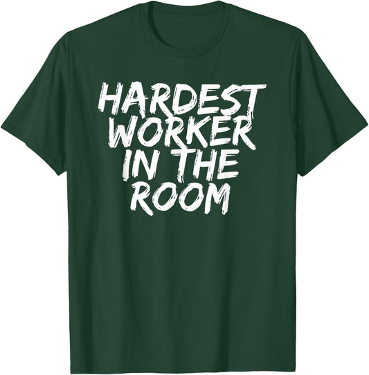 Gym Motivation Hardest Worker In The Room T-Shirt - T-Shirt | Forest