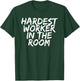 Gym Motivation Hardest Worker In The Room T-Shirt - T-Shirt | Forest