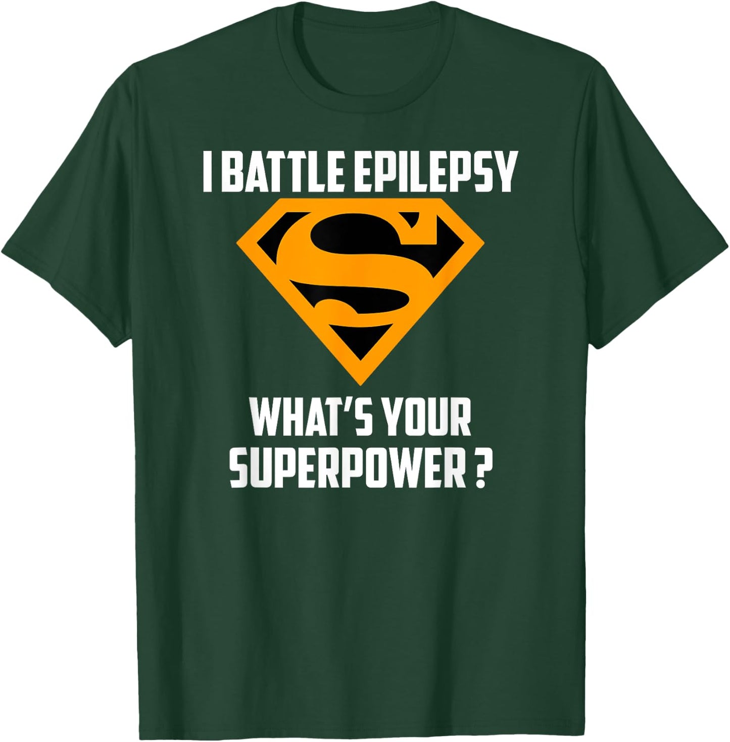 I BATTLE EPILEPSY-What's Your Superpower T-Shirt - T-Shirt | Forest