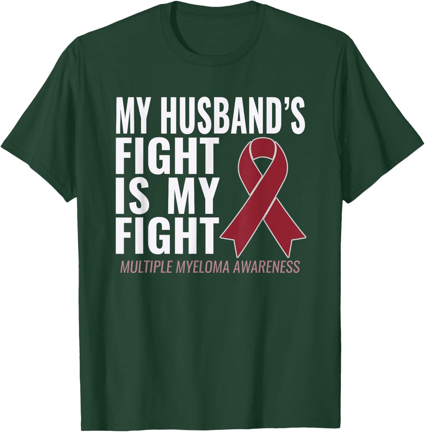 My Husband's Fight is My Fight Multiple Myeloma Shirt T-Shirt - T-Shirt | Forest