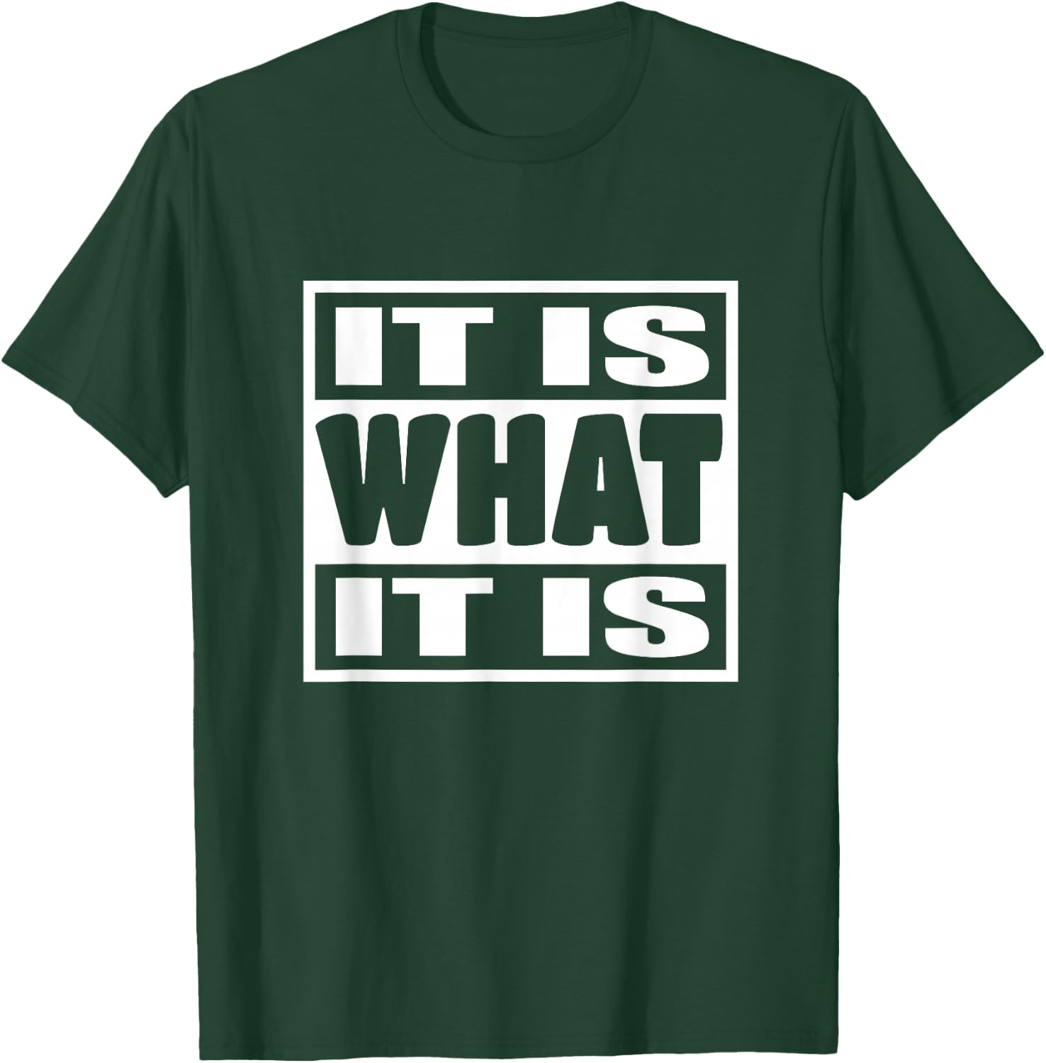 'It is What It is' - Witty Phrase Graphic Chill Attitude 113 T-Shirt - T-Shirt | Forest