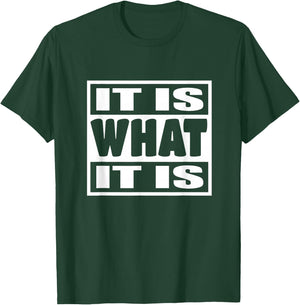 'It is What It is' - Witty Phrase Graphic Chill Attitude 113 T-Shirt - T-Shirt | Forest