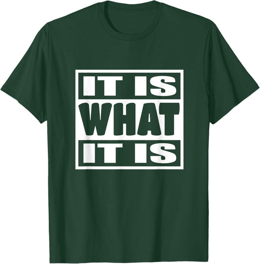 'It is What It is' - Witty Phrase Graphic Chill Attitude 113 T-Shirt - T-Shirt | Forest