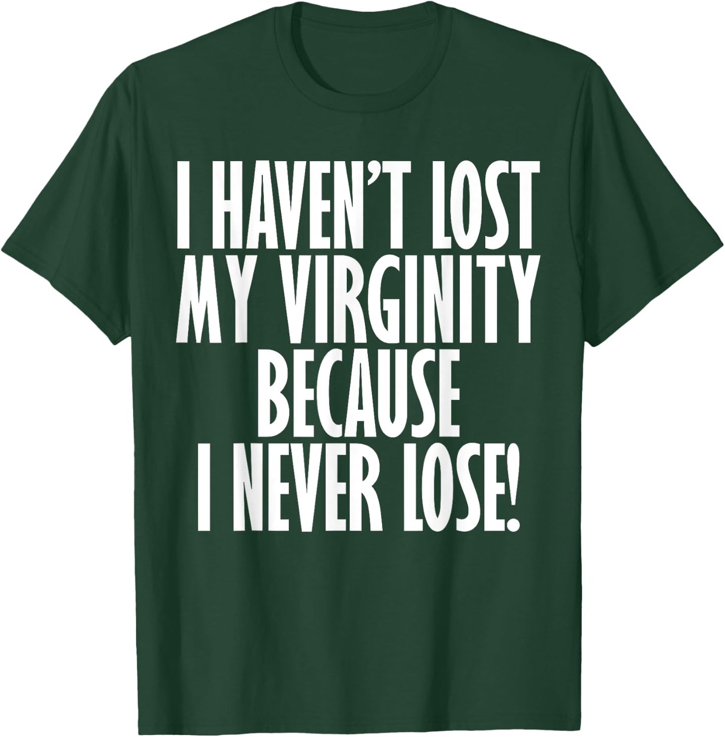 I Haven't Lost My Virginity Because I never Lose Funny Shirt T-Shirt - T-Shirt | Forest
