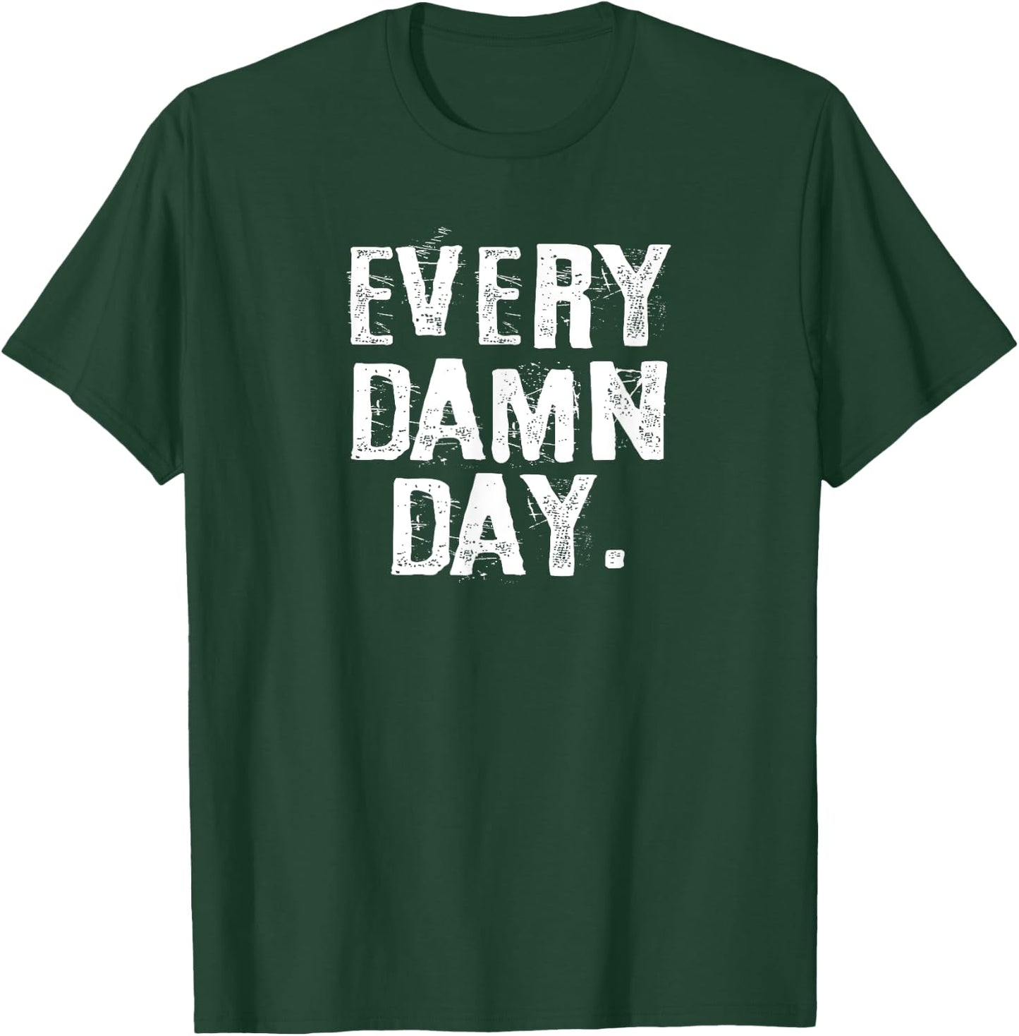Every Damn Day Weightlifter Bodybuilder Runner T-Shirt - T-Shirt | Forest