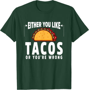 Either You Like Tacos or You're Wrong Funny T-Shirt - T-Shirt | Forest
