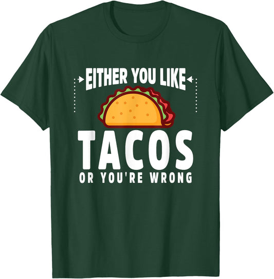 Either You Like Tacos or You're Wrong Funny T-Shirt - T-Shirt | Forest
