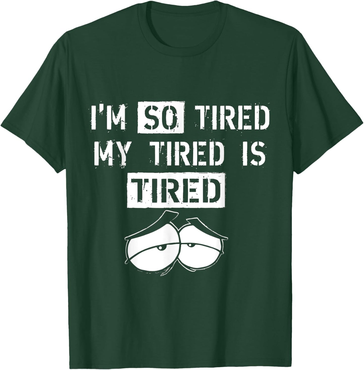 I'm So Tired, My Tired is Tired funny Gift T-Shirt - T-Shirt | Forest
