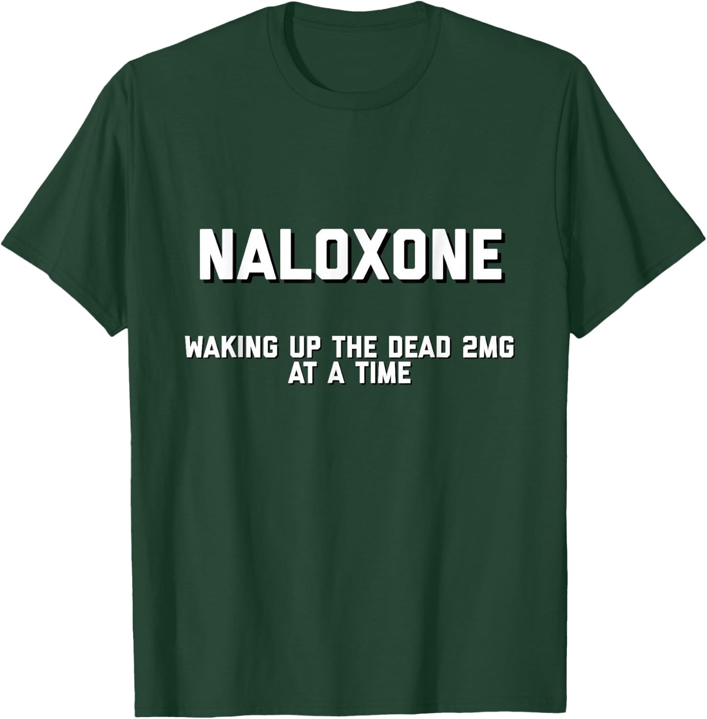 Naloxone Funny Novelty Shirt T-Shirt - T-Shirt | Forest
