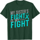 My Sister's Fight is My Fight Cervical Cancer Awareness T-Shirt - T-Shirt | Forest