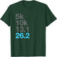 5k 10k 13.1 26.2 Marathon Running Marathoner T-Shirt - T-Shirt | Forest