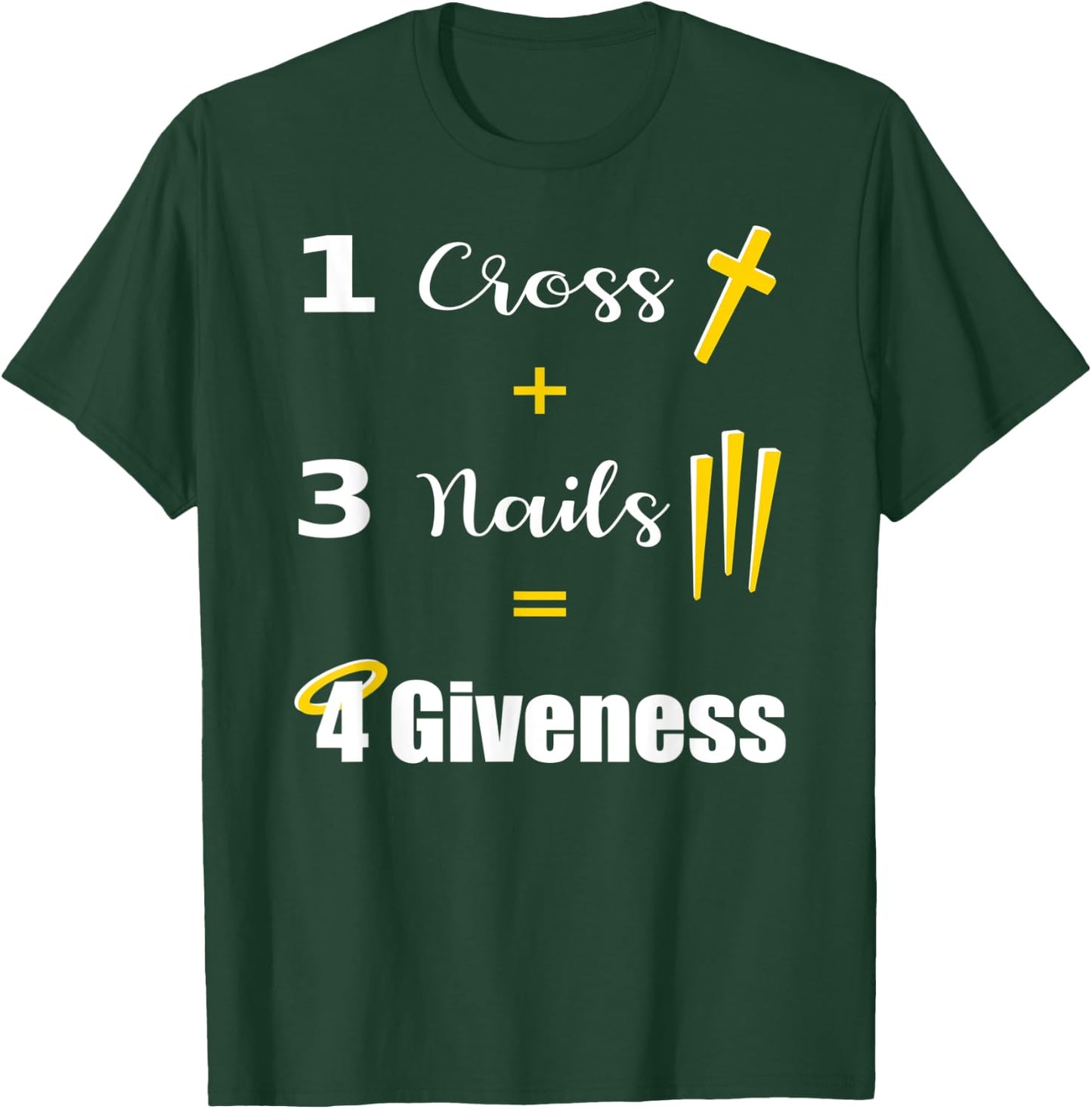 1 Cross 3 Nails Equals Forgiveness Christian T-Shirt - T-Shirt | Forest