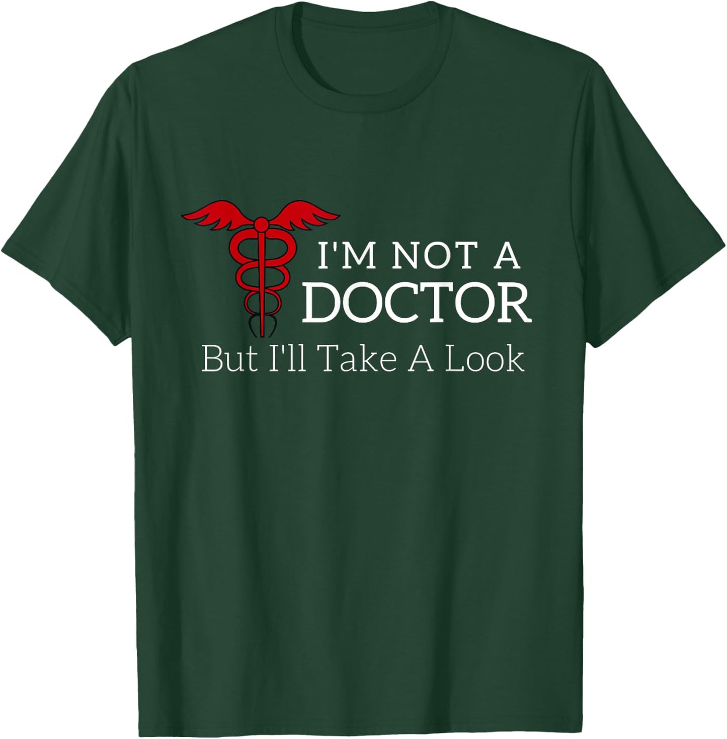 I'm Not a Doctor But I'll Take a Look Joke T Shirt T-Shirt - T-Shirt | Forest
