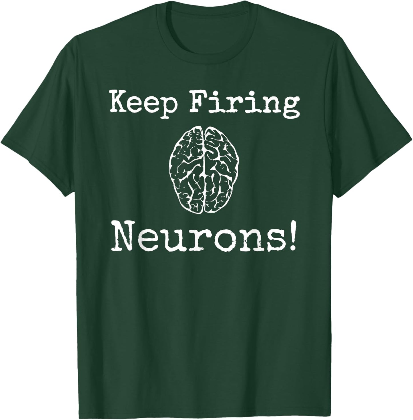 Keep Firing Neurons! Brain Tired Scientist Neurology Neuro T-Shirt - T-Shirt | Forest