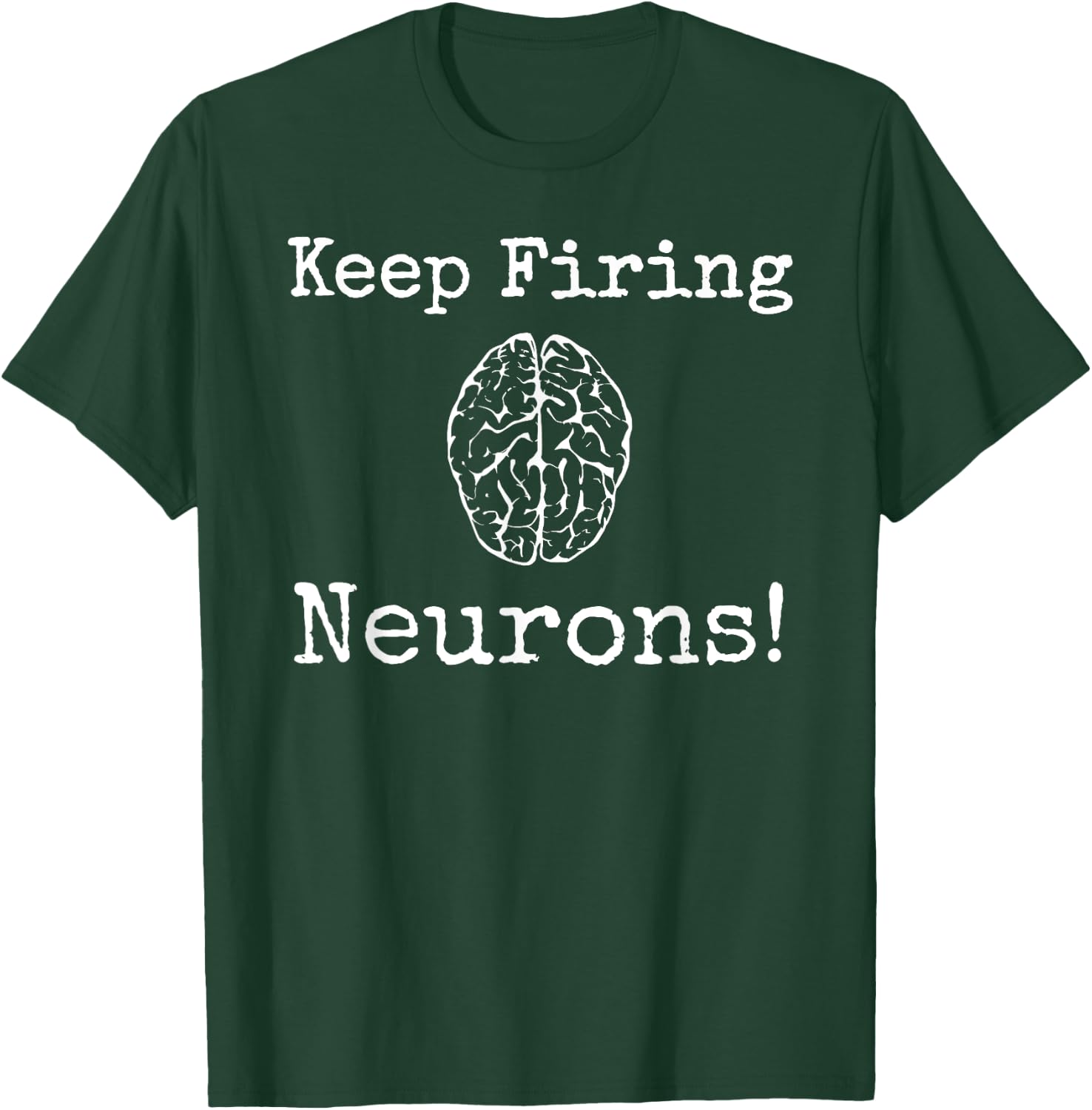 Keep Firing Neurons! Brain Tired Scientist Neurology Neuro T-Shirt - T-Shirt | Forest