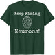 Keep Firing Neurons! Brain Tired Scientist Neurology Neuro T-Shirt - T-Shirt | Forest