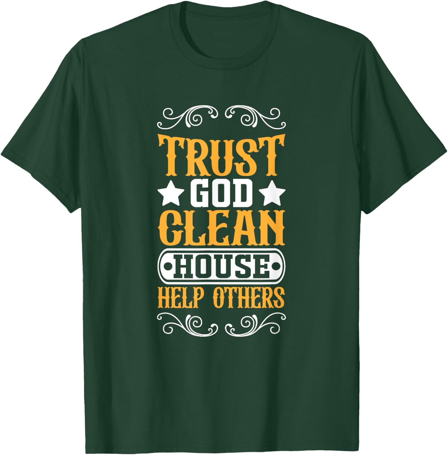 Trust God Clean House Help Others Christian Motivational T-Shirt - T-Shirt | Forest
