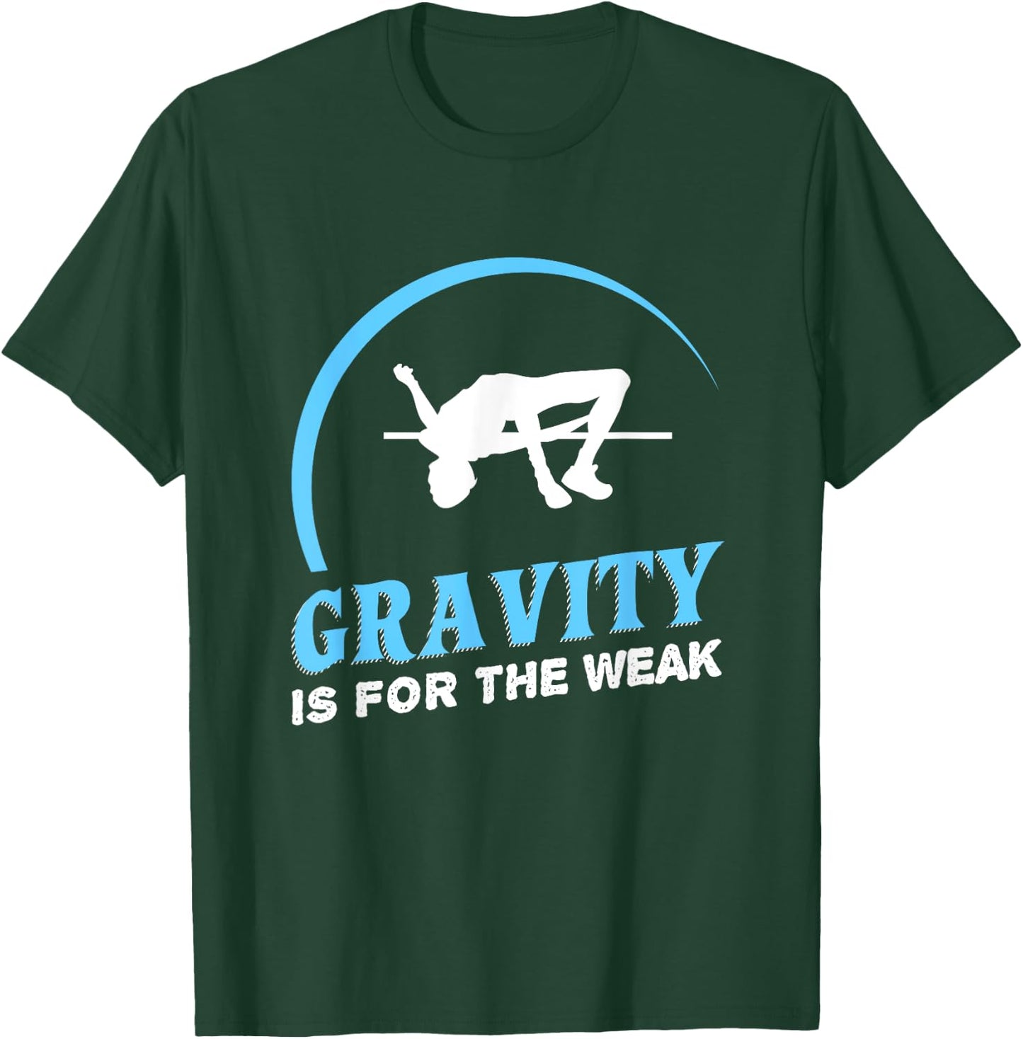 Gravity Is For The Weak High Jump Track T-Shirt - T-Shirt | Forest
