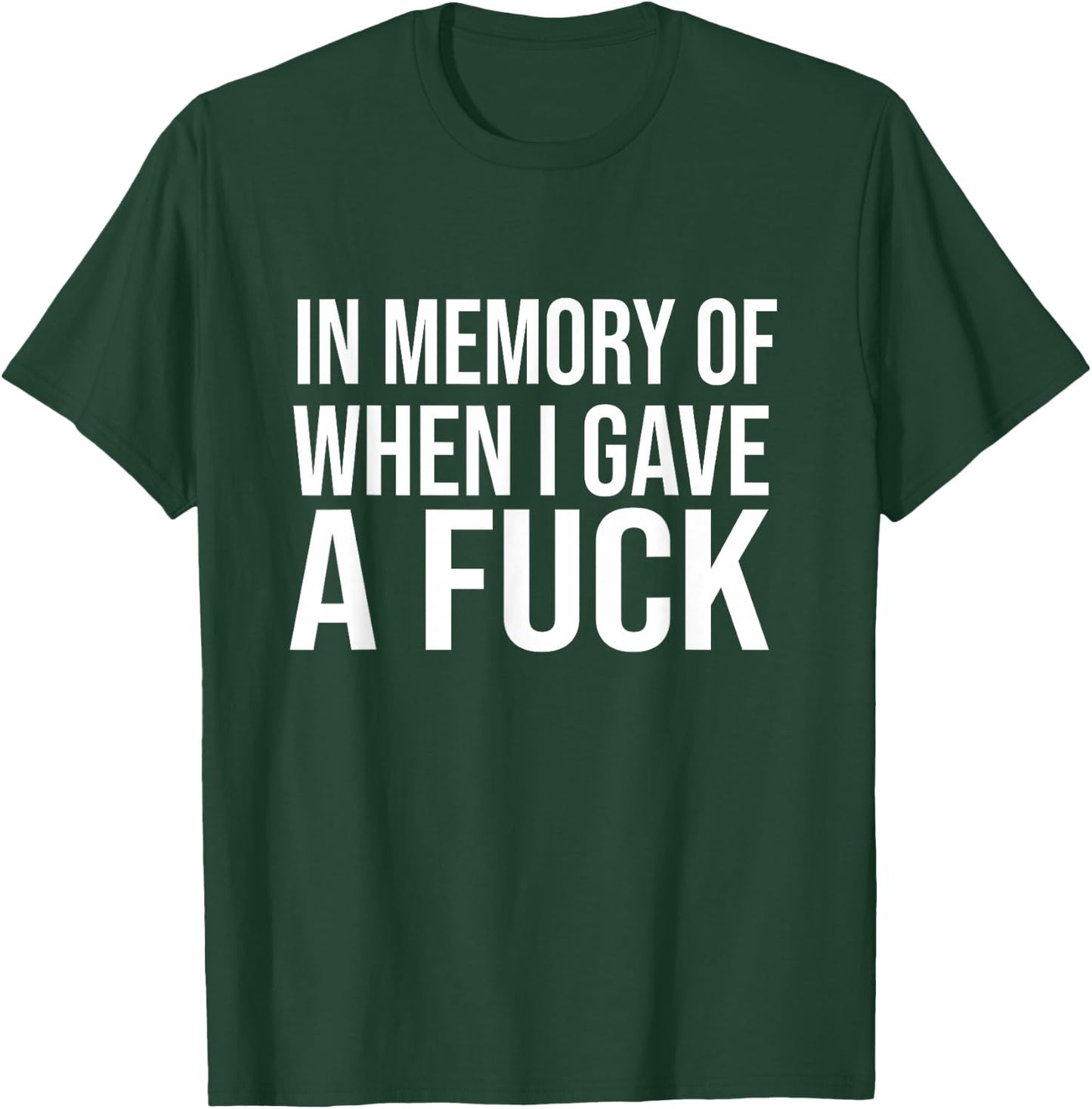 In Memory Of When I Gave A Fuck T-Shirt - T-Shirt | Forest