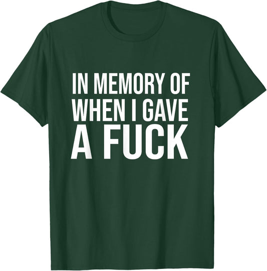 In Memory Of When I Gave A Fuck T-Shirt - T-Shirt | Forest