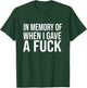 In Memory Of When I Gave A Fuck T-Shirt - T-Shirt | Forest