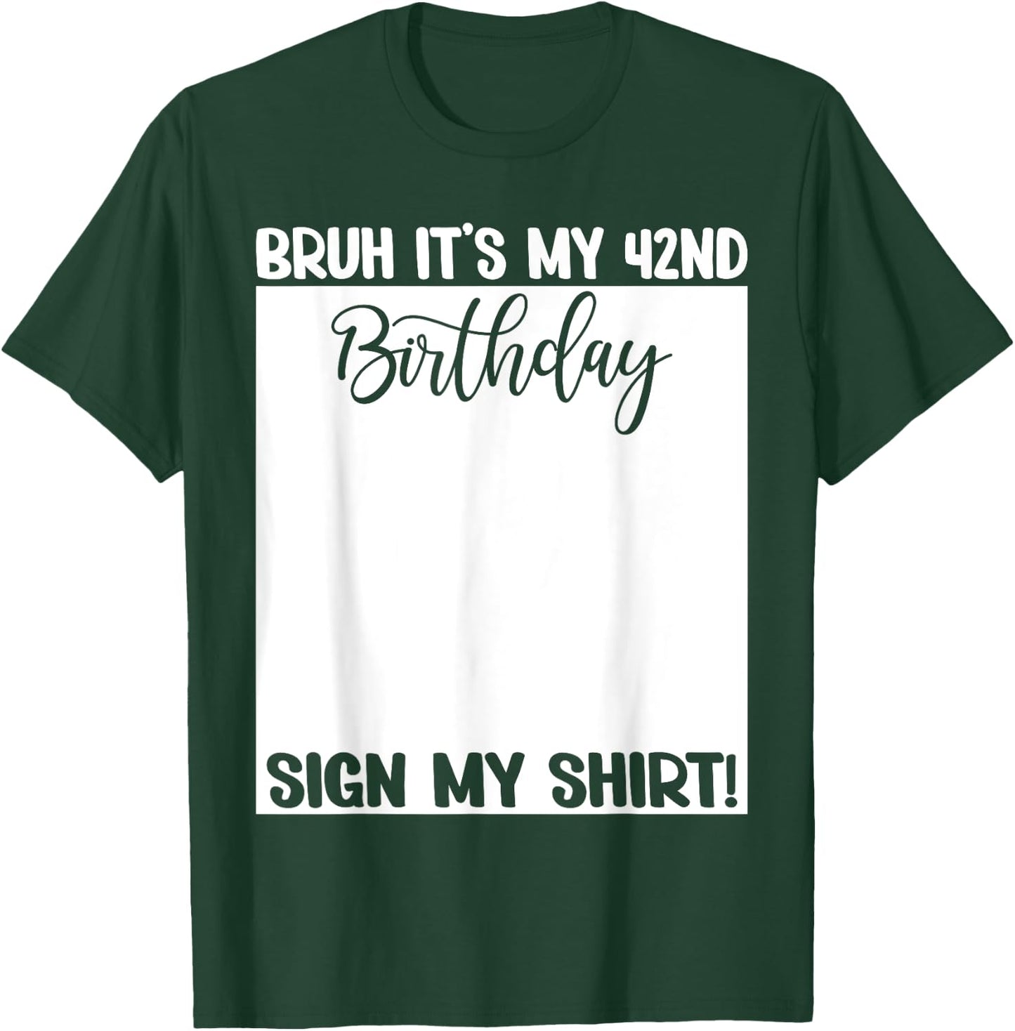Bruh It's My 42nd Birthday Sign My Shirt 42 Years Old Bday T-Shirt - T-Shirt | Forest