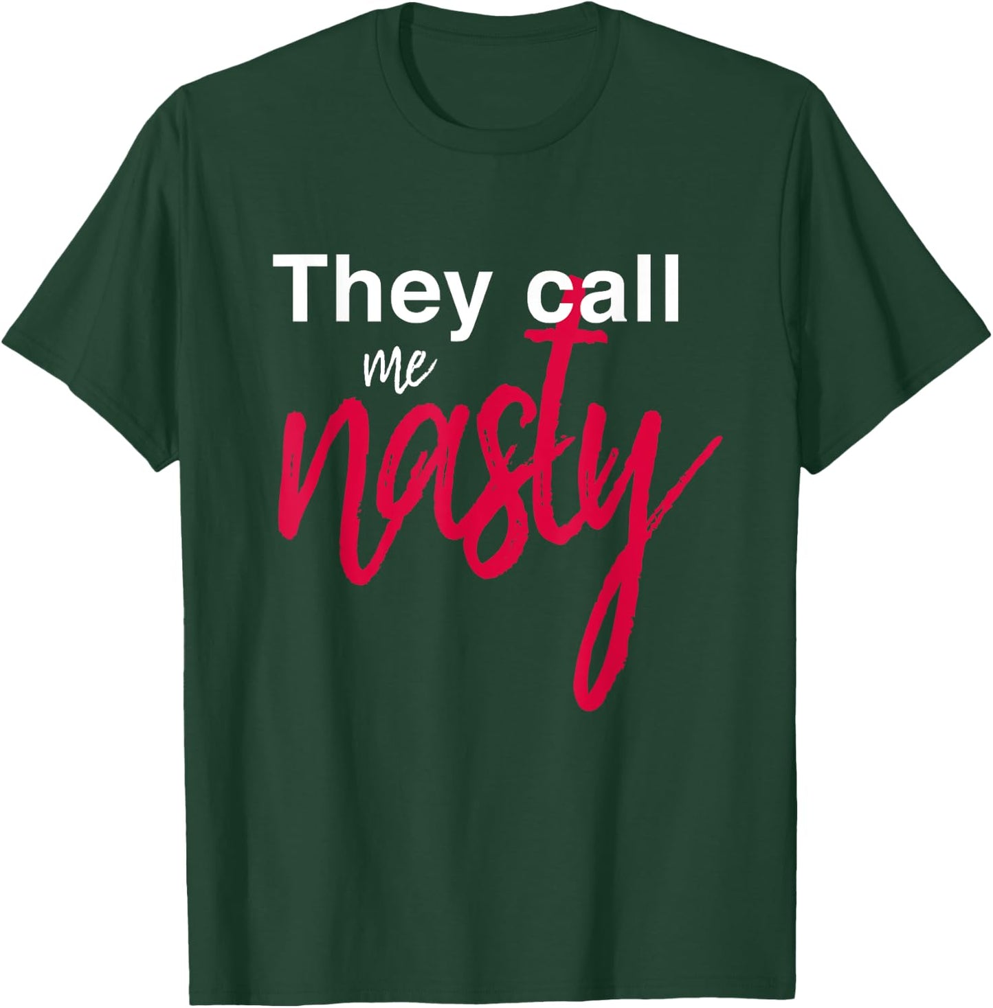 They Call Me Nasty T-Shirt - T-Shirt | Forest