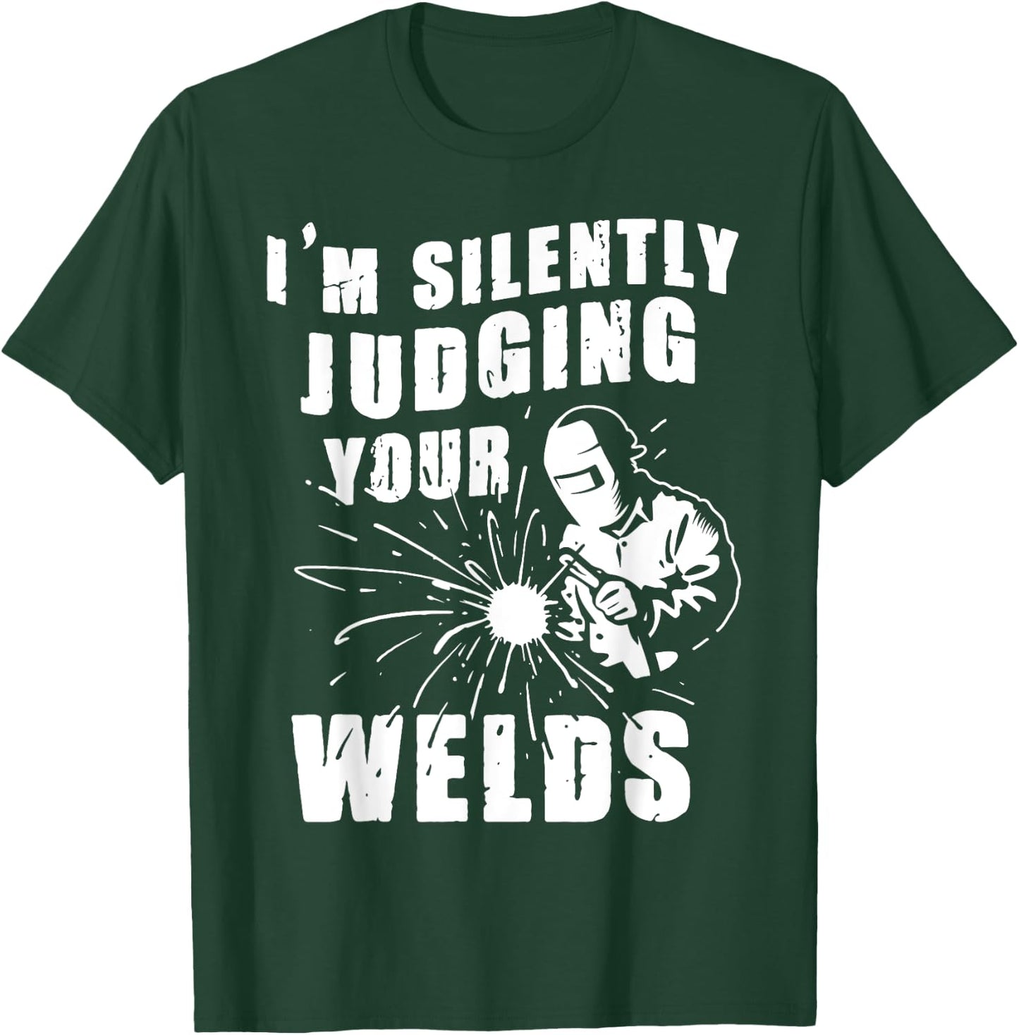 Funny Gift Welder I'm Silently Judging Your Welds T-Shirt - T-Shirt | Forest