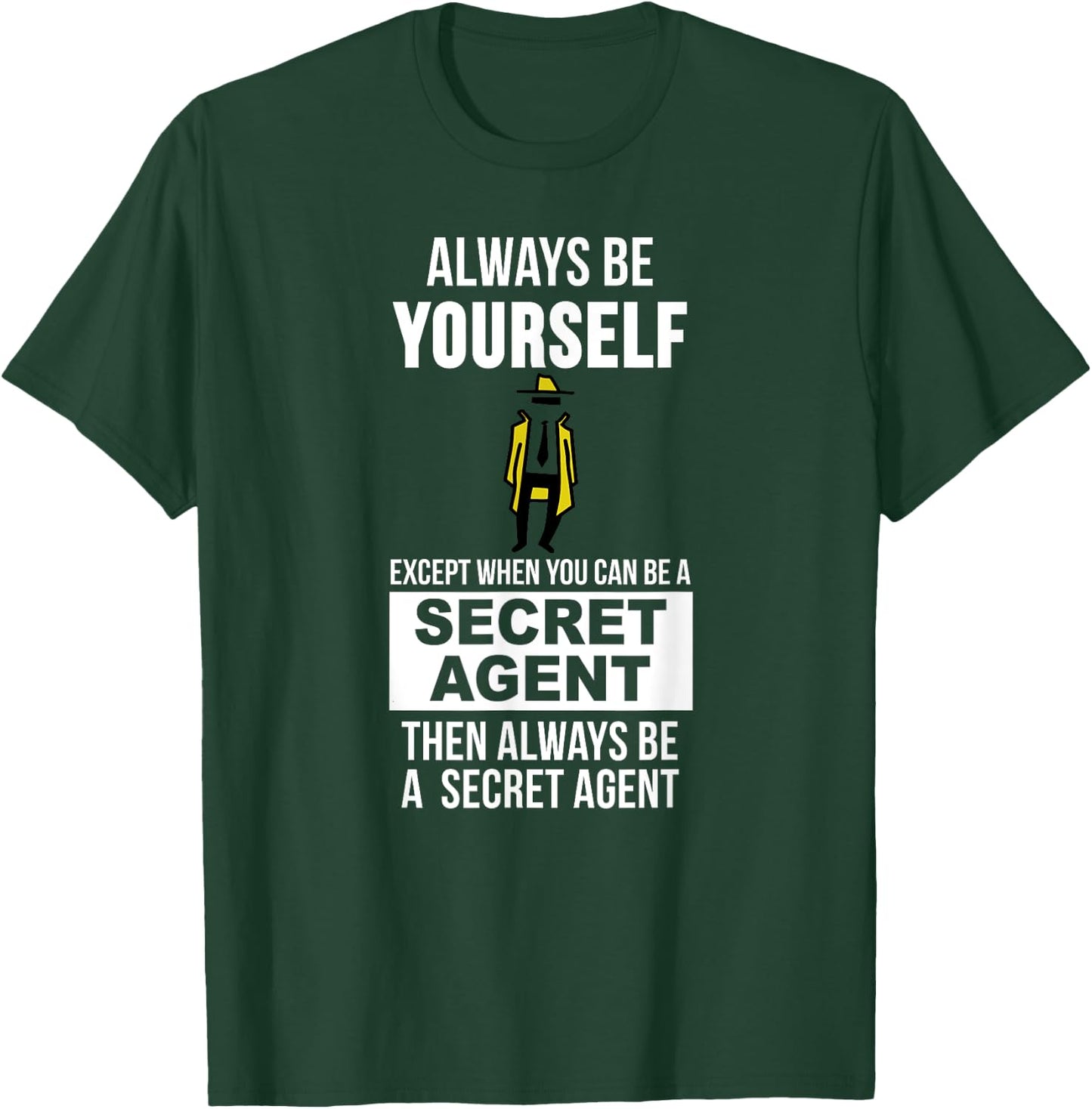 Always be yourself except when you can secret agent T-Shirt - T-Shirt | Forest